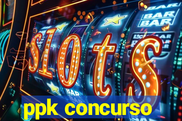 ppk concurso